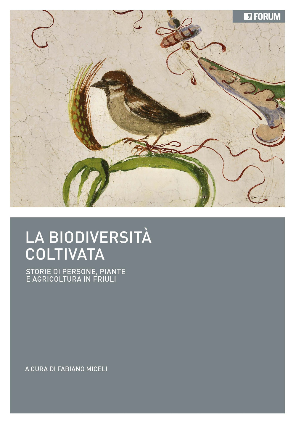 La biodiversità coltivata. Storie di persone, piante e agricoltura in Friuli