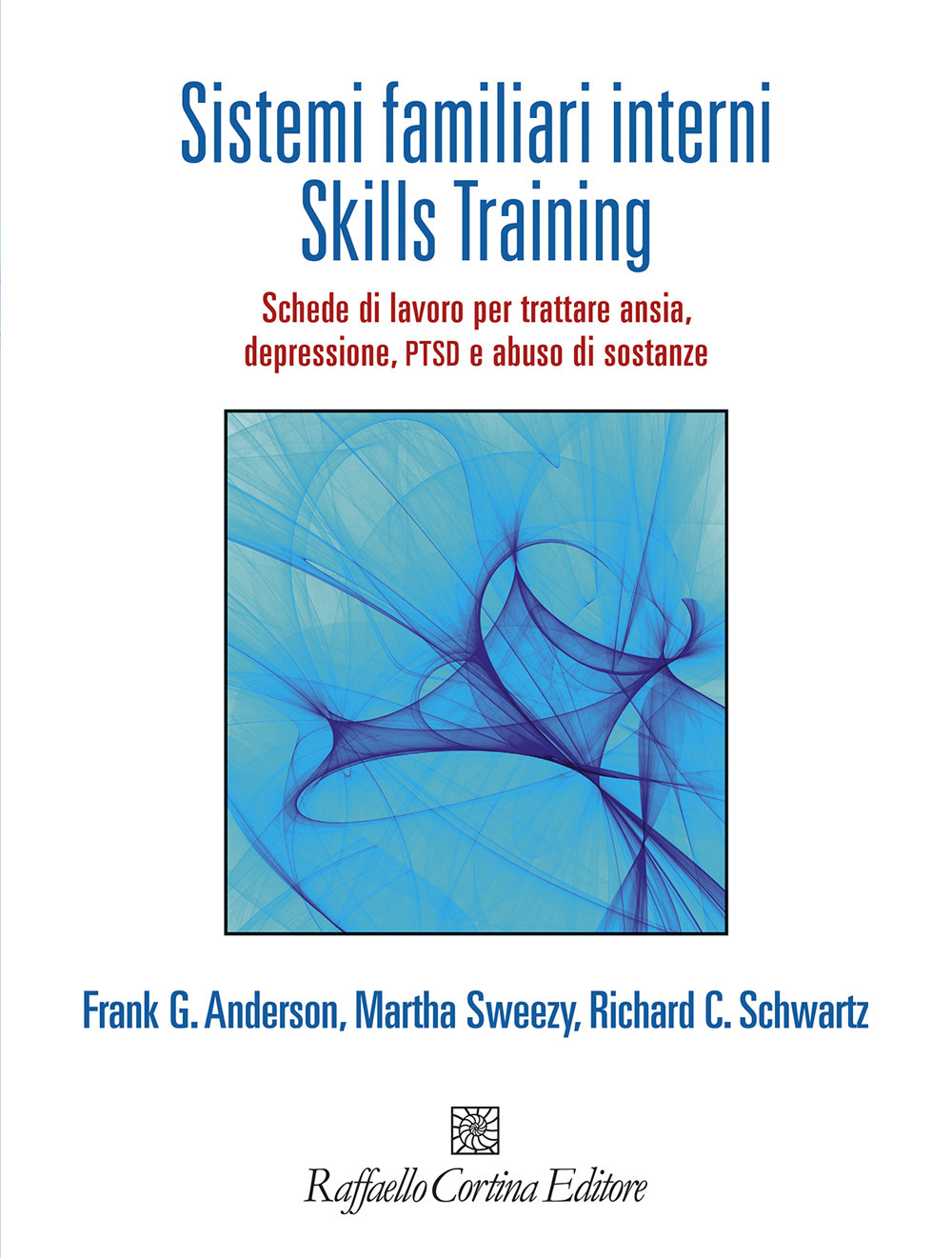 Sistemi familiari interni. Skills Training. Schede di lavoro per trattare ansia, depressione, PTSD e abuso di sostanze