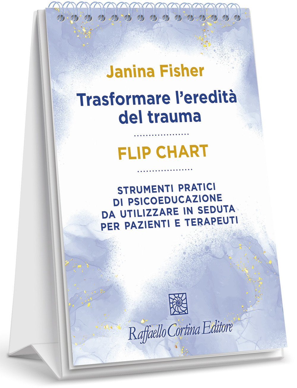 Trasformare l'eredità del trauma. Flip chart. Strumenti pratici di psicoeducazione da utilizzare in seduta per pazienti e terapeuti