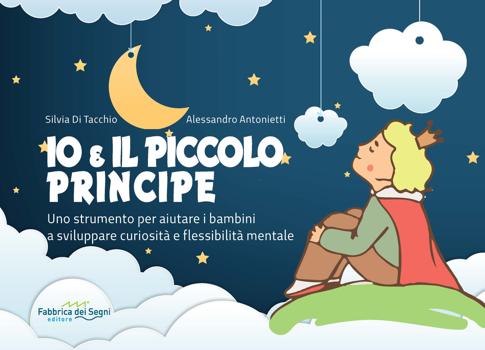 Io e il Piccolo Principe. Uno strumento per aiutare i bambini a sviluppare curiosità e flessibilità mentale