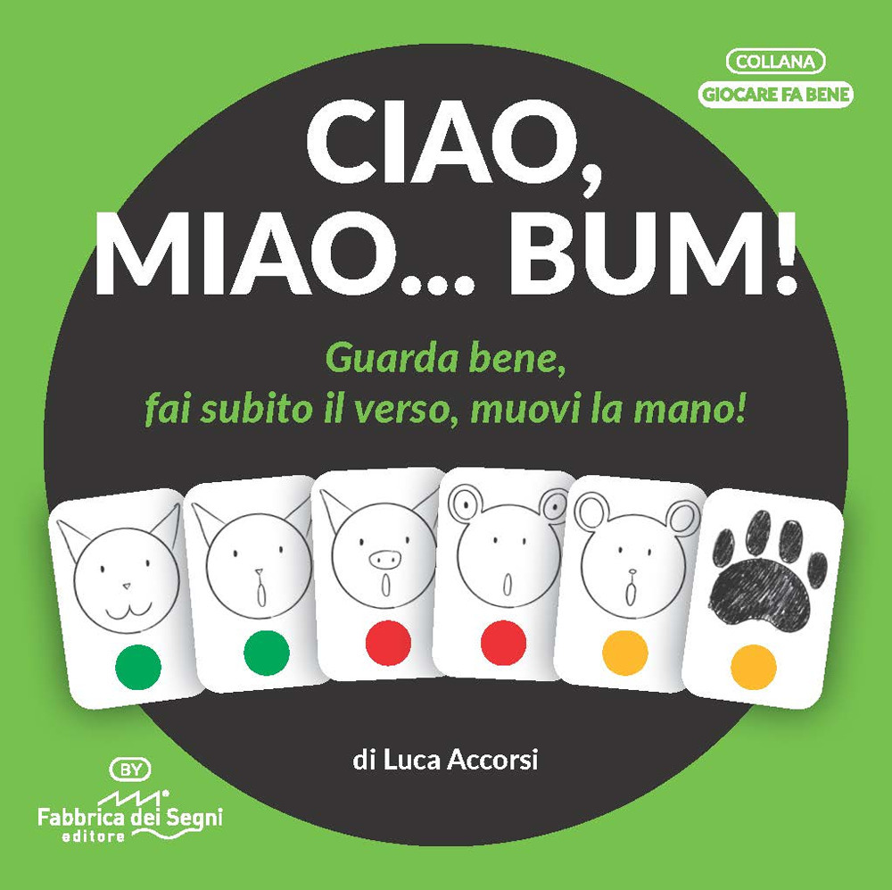Ciao, miao... Bum! Guarda bene, fai subito il verso, muovi la mano!