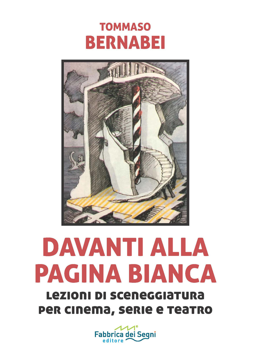 Davanti alla pagina bianca. Lezioni di sceneggiatura per cinema, serie e teatro