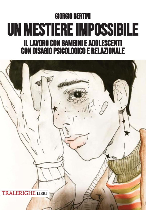 Un mestiere impossibile. Il lavoro con bambini e adolescenti con disagio psicologico e relazionale