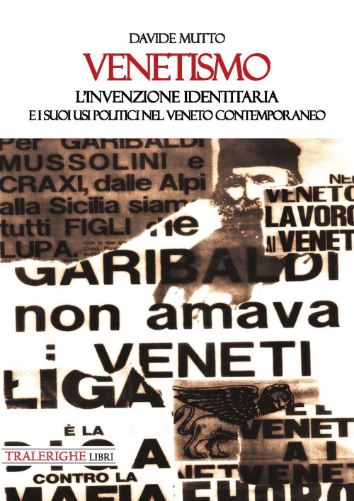 Venetismo. L’invenzione identitaria e i suoi usi politici nel Veneto contemporaneo