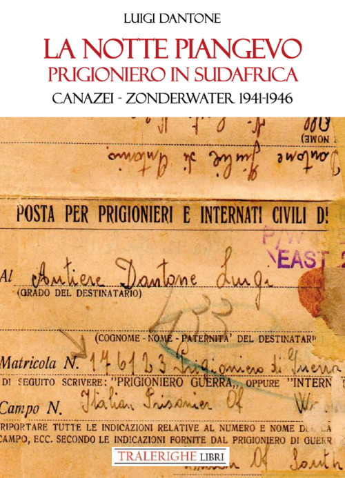 La notte piangevo. Prigioniero in Sudafrica. Canazei – Zonderwater 1941-1946