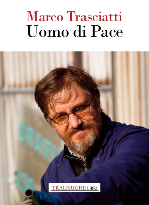 Marco Trasciatti. Uomo di pace