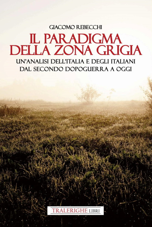 Il paradigma della zona grigia. Un'analisi dell'Italia e degli italiani dal secondo dopoguerra a oggi