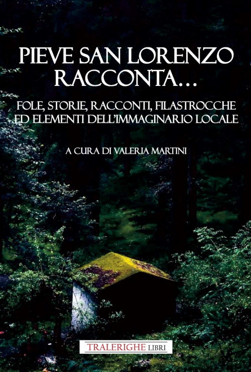Pieve San Lorenzo racconta... Fole, storie, racconti, filastrocche ed elementi dell’immaginario locale