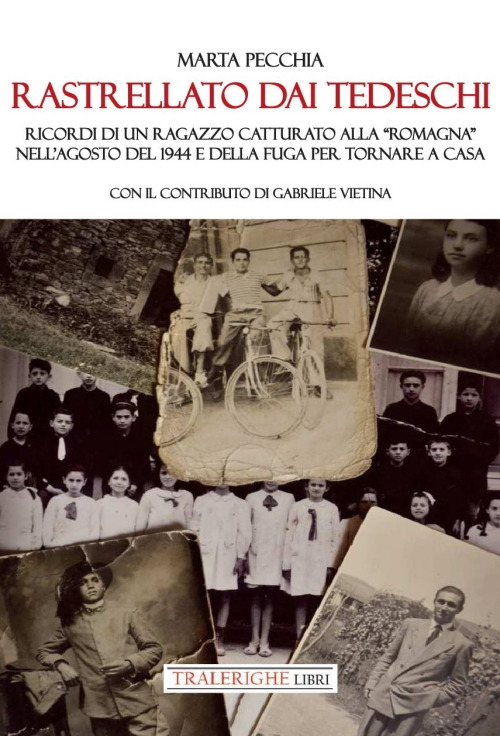 Rastrellato dai tedeschi. Ricordi di un ragazzo catturato alla «Romagna» nell'agosto del 1944 e della fuga per tornare a casa