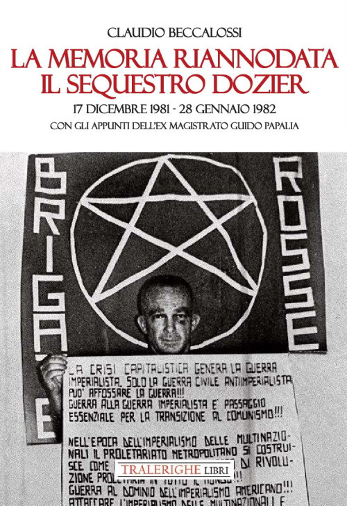 La memoria riannodata. Il sequestro Dozier. 17 dicembre 1981-28 gennaio 1982. Con gli appunti dell'ex magistrato Guido Papalia