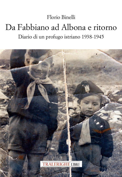 Da Fabbiano ad Albona e ritorno. Diario di un profugo istriano 1938-1945