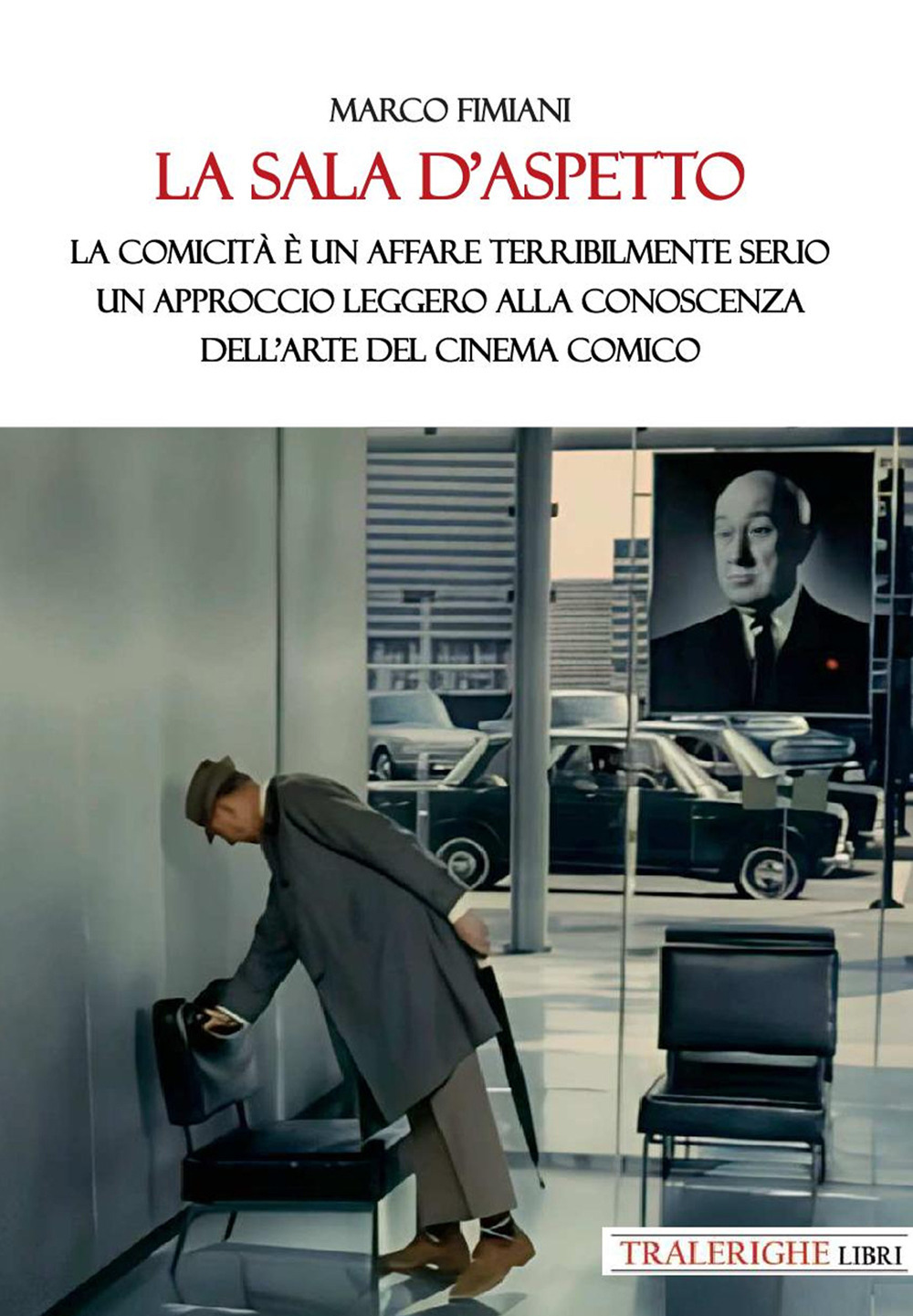 La sala d’aspetto. La comicità è un affare terribilmente serio. Un approccio leggero alla conoscenza dell’arte del cinema comico