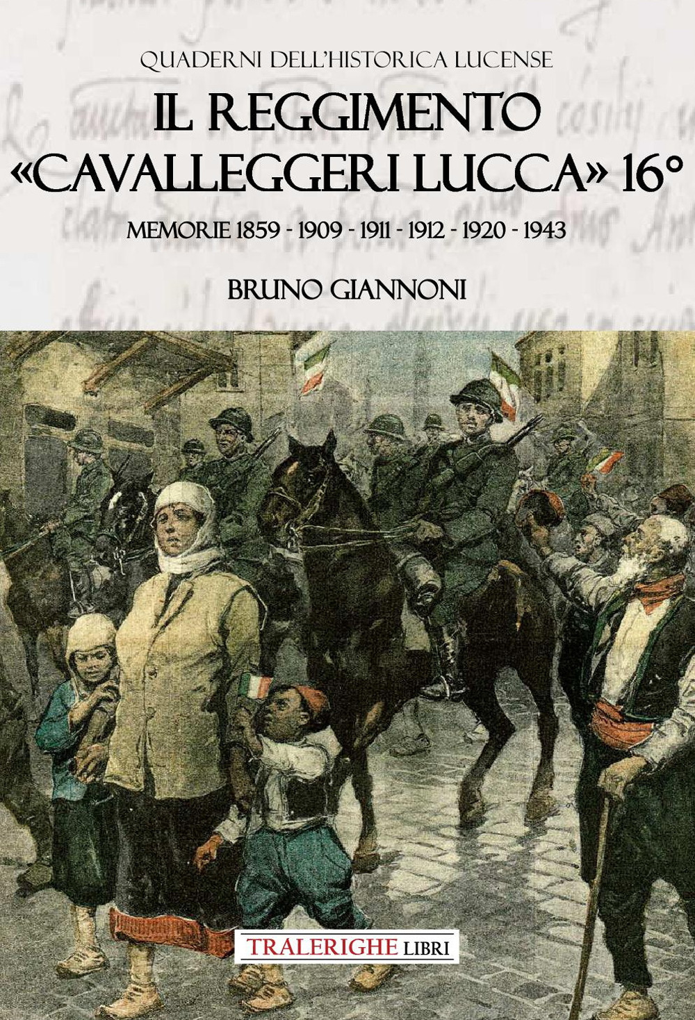 Il reggimento «Cavalleggeri Lucca» 16°. Memorie 1859 - 1909 - 1911 - 1912 - 1920 - 1943