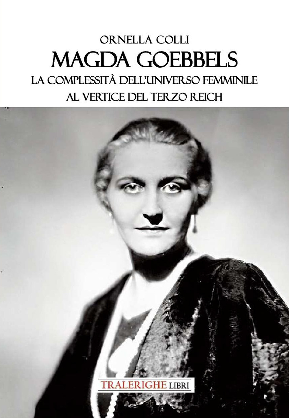 Magda Goebbels. La complessità dell’universo femminile al vertice del Terzo Reich