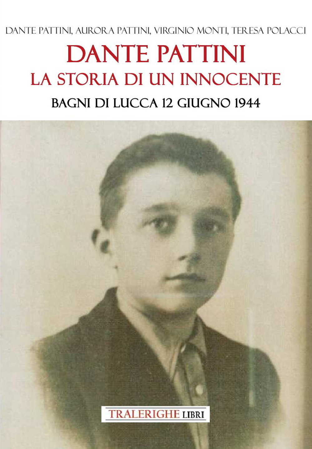 Dante Pattini: la storia di un innocente. Bagni di Lucca 12 giugno 1944
