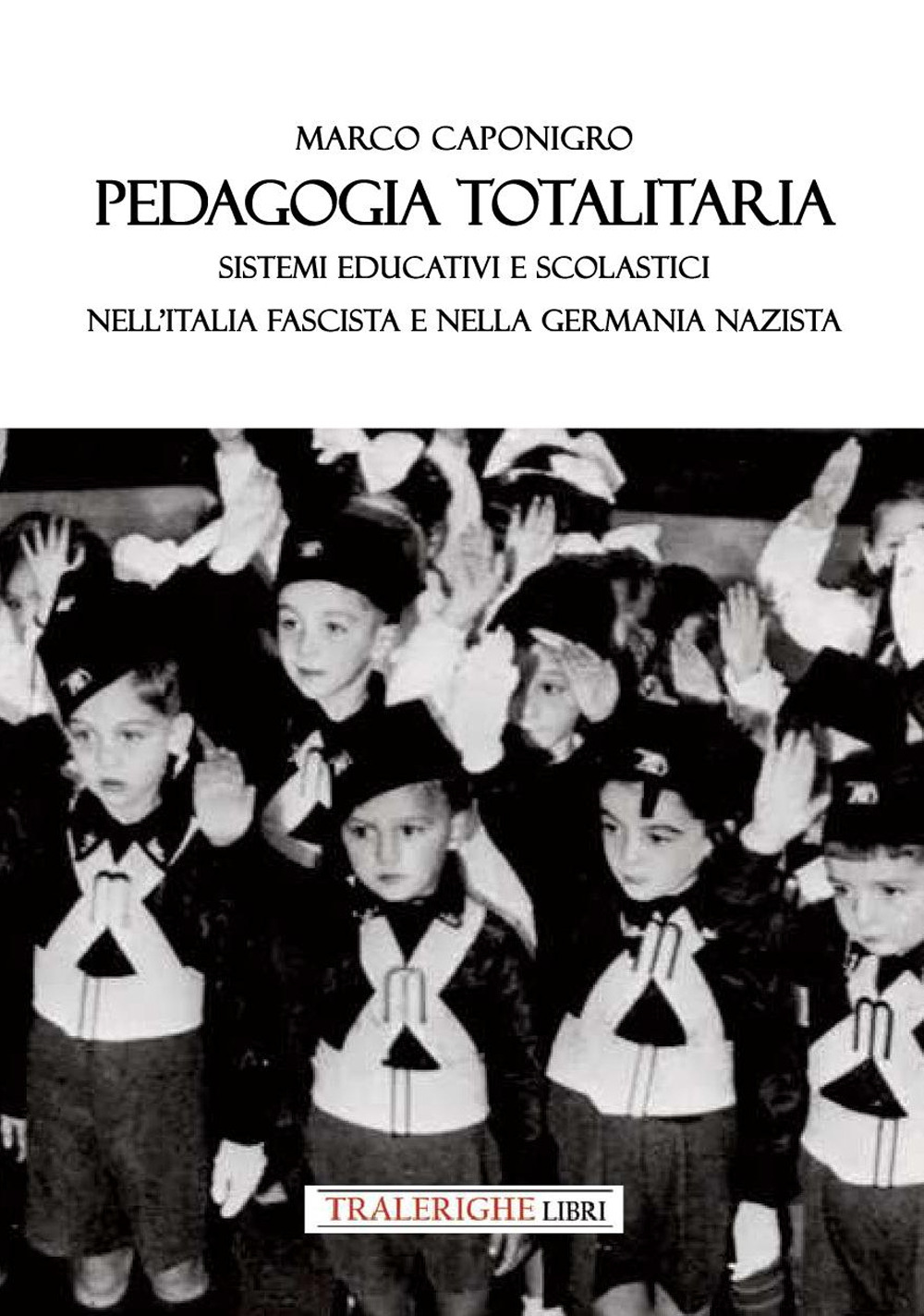 Pedagogia totalitaria. Sistemi educativi e scolastici nell'Italia fascista e nella Germania nazista