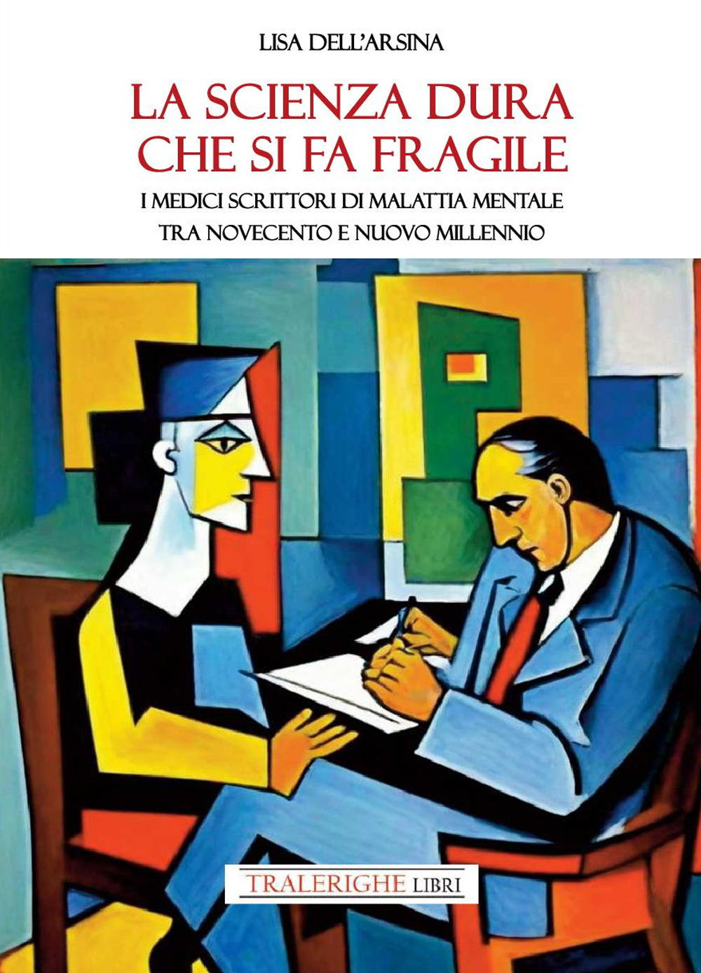 La scienza dura che si fa fragile. I medici scrittori di malattia mentale tra Novecento e nuovo Millennio