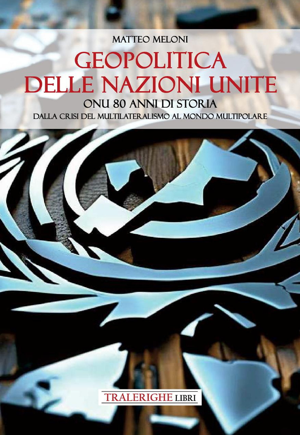 Geopolitica delle Nazioni Unite. ONU 80 anni di storia Dalla crisi del multilateralismo al mondo multipolare
