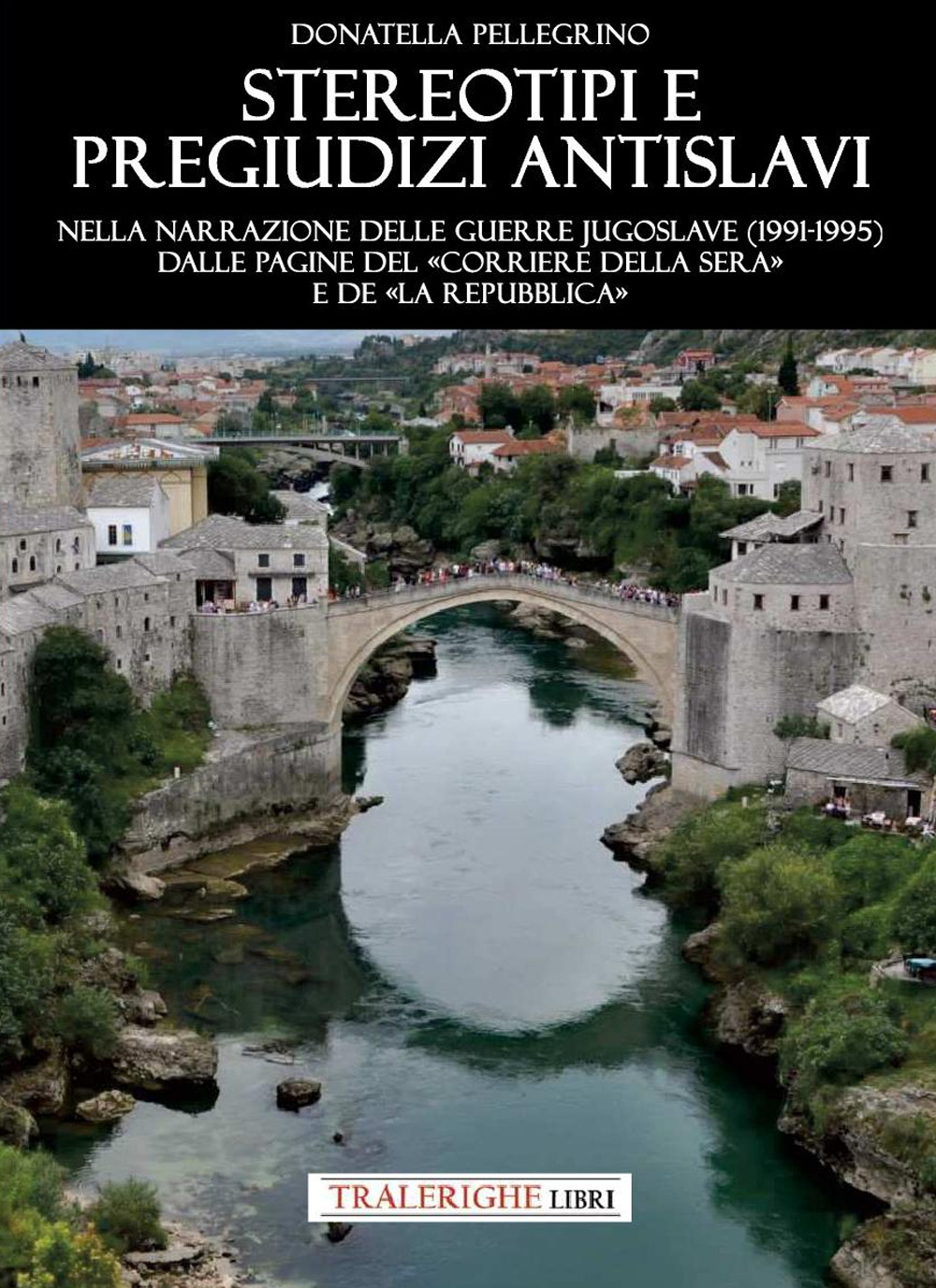 Stereotipi e pregiudizi antislavi. Nella narrazione delle guerre jugoslave (1991-1995) dalle pagine del «Corriere della Sera» e de «la Repubblica»
