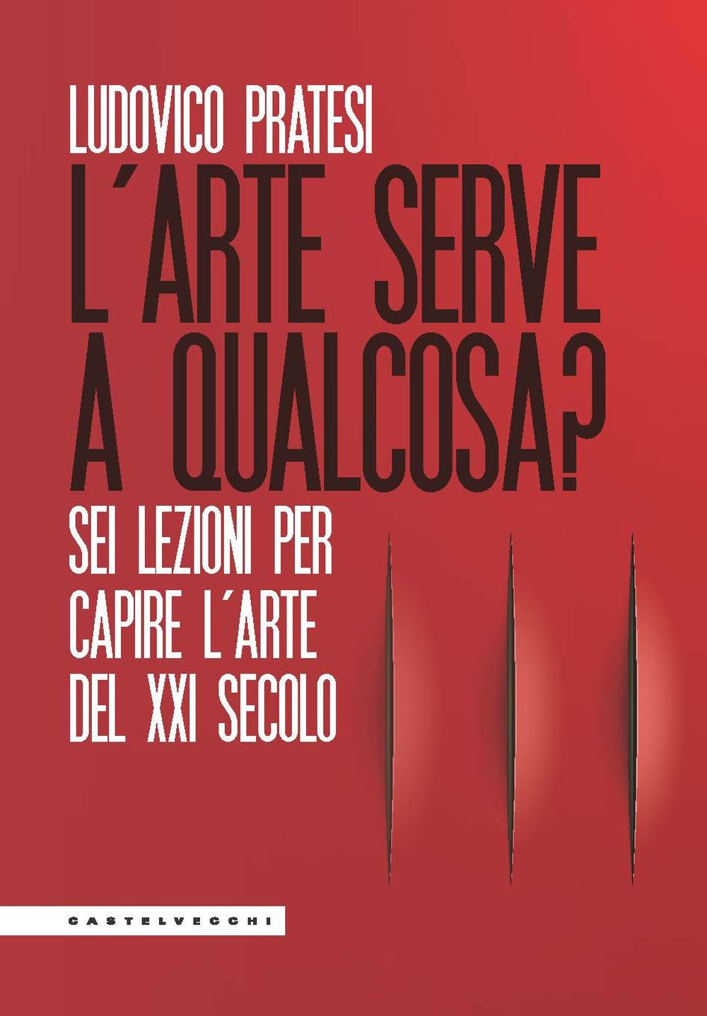 L'arte serve a qualcosa? Sei lezioni per capire l’arte del XXI secolo