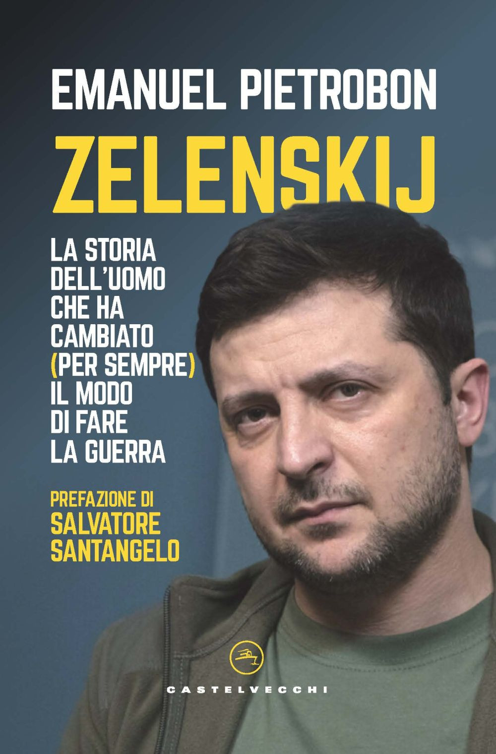 Zelenskij. La storia dell’uomo che ha cambiato (per sempre) il modo di fare la guerra