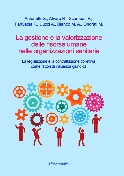 La gestione e la valorizzazione delle risorse umane nelle organizzazioni sanitarie. La legislazione e la contrattazione collettiva come fattori di influenza giuridica
