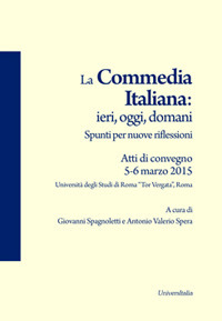 La commedia italiana: ieri, oggi, domani. Spunti per nuove riflessioni. Atti di Convegno (Roma, 5-6 marzo 2015)