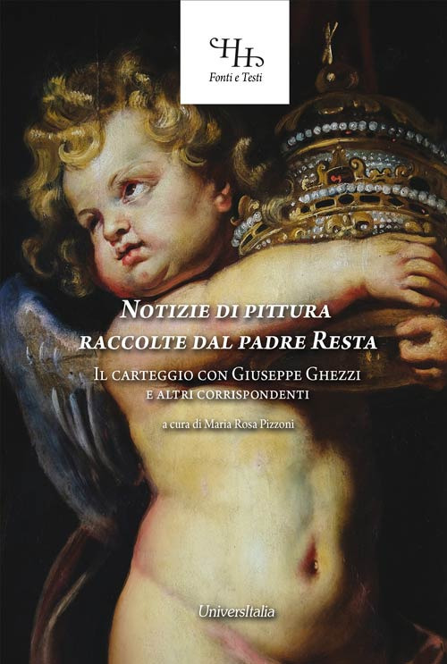 Notizie di pittura raccolte dal padre Resta. Il carteggio con Giuseppe Ghezzi e altri corrispondenti