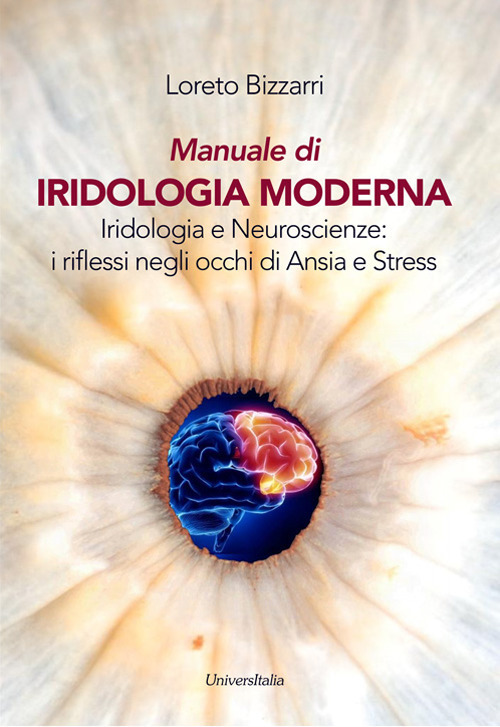 Manuale di iridologia moderna. Iridologia e neuroscienze: i riflessi negli occhi di ansia e stress