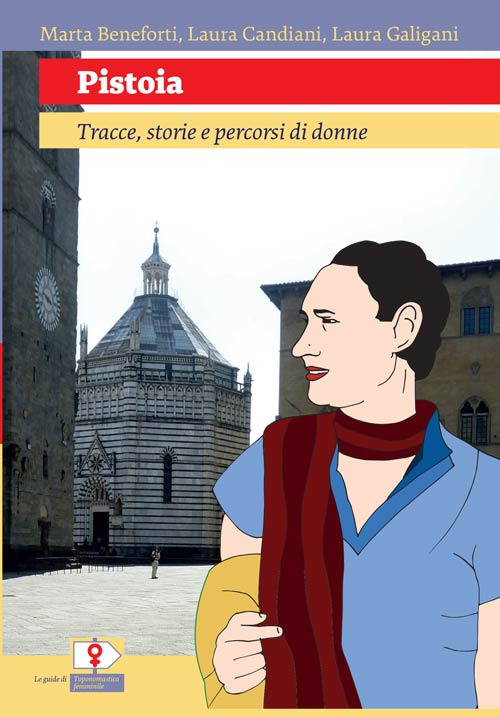 Pistoia. Tracce, storie e percorsi di donne