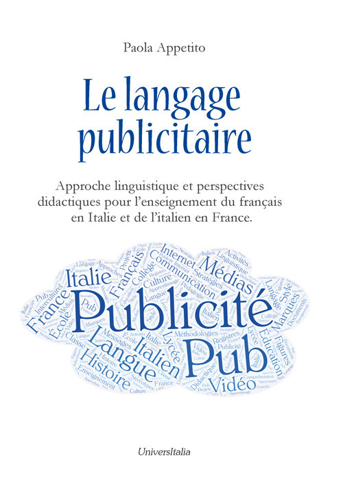 Le langage publicitaire: approche linguistique et perspectives didactiques pour l’enseignement du français en Italie et de l’italien en France. Ediz. italiana e francese