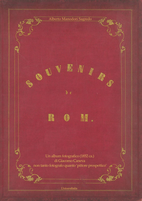 Souvenirs de Rom. Un album fotografico (1852 ca.) di Giacomo Caneva non tanto fotografo quanto «pittore prospettico»