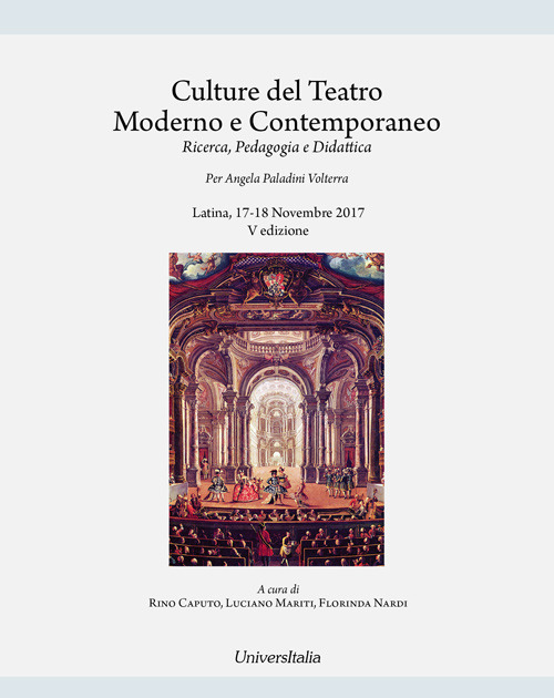 Culture del teatro moderno e contemporaneo. Ricerca, pedagogia e didattica. Per Angela Paladini Volterra. Atti delle Giornate di studi (Latina, 17-18 novembre 2017)