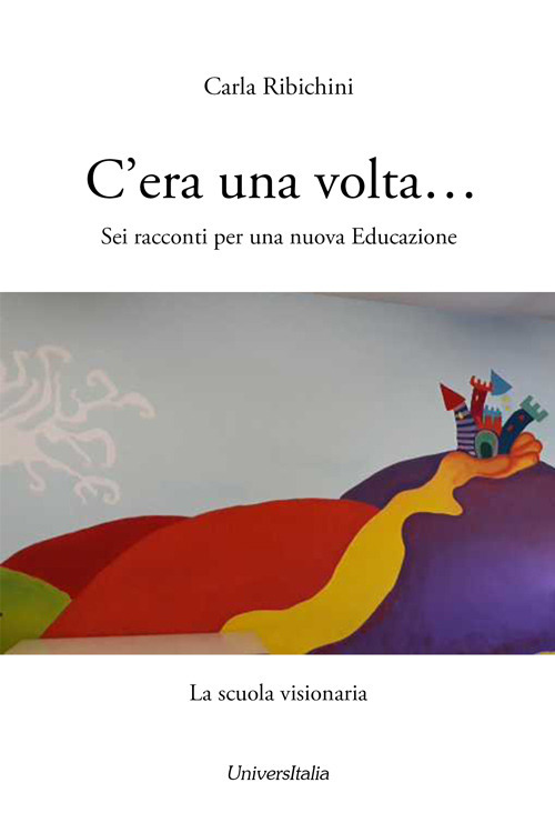C’era una volta… Sei racconti per una nuova educazione. La scuola visionaria