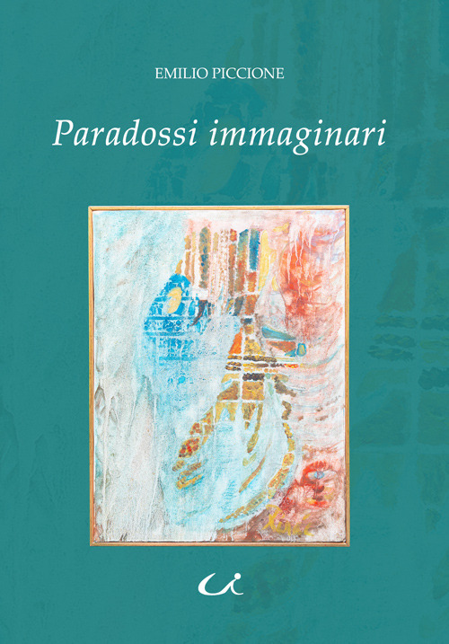 Paradossi immaginari. Ovvero viaggio nell’universo dei desideri più nascosti tra le forze spinte della fantasia, i sogni ad occhi aperti e le magiche illusioni delle nostre irrefrenabili voluttà