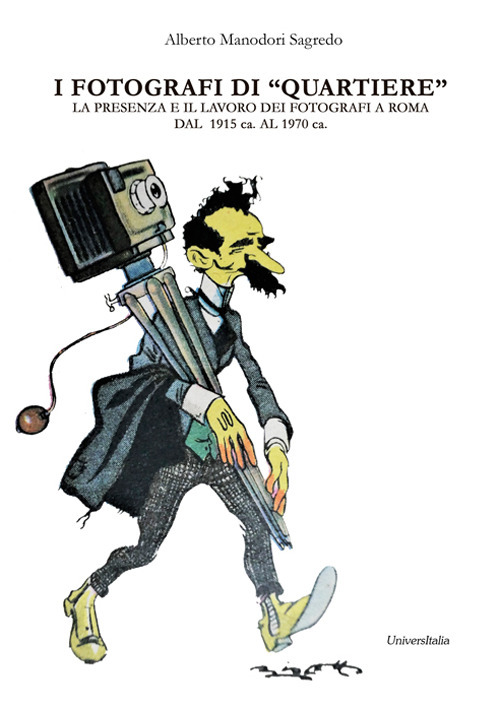 I fotografi di «quartiere». La presenza e il lavoro dei fotografi a Roma dal 1915 ca. al 1970 ca. (Appunti per un possibile repertorio)