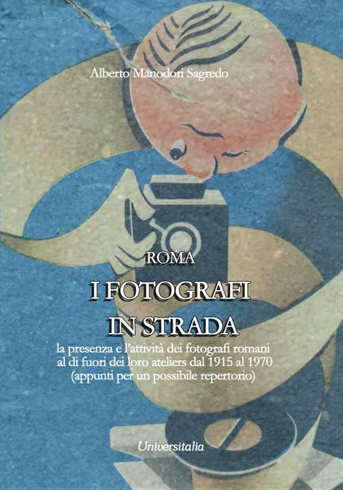 I fotografi in strada. La presenza e l’attività dei fotografi romani al di fuori dei loro ateliers dal 1915 ca. al 1970 ca. (appunti per un possibile repertorio)