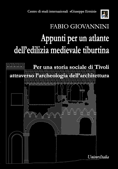 Appunti per un atlante dell’edilizia medievale tiburtina. Per una storia sociale di Tivoli attraverso l’archeologia dell’architettura