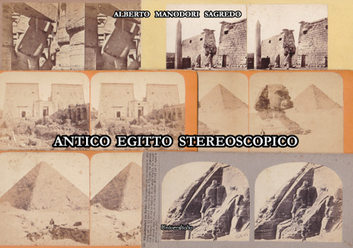 Antico Egitto stereoscopico. Fotografi e fotografie dei monumenti dell’antico Egitto dalla raccolta Manodori Sagredo Reggio Emilia Venezia