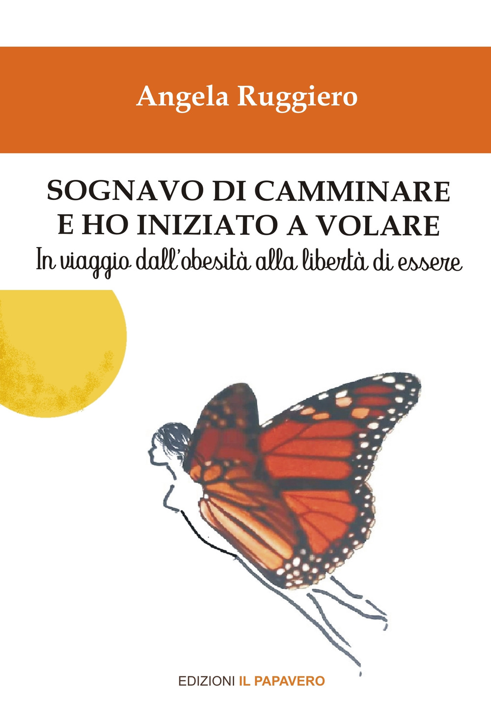 Sognavo di camminare e ho iniziato a volare... In viaggio dall’obesità alla libertà di essere
