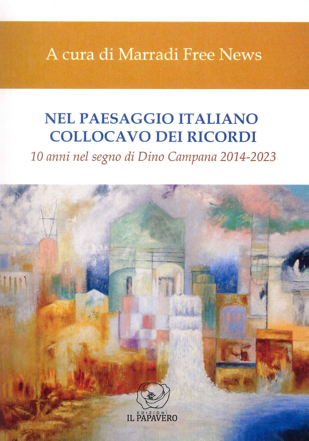 Nel paesaggio italiano collocavo dei ricordi. 10 anni nel segno di Dino Campana 2014-2023