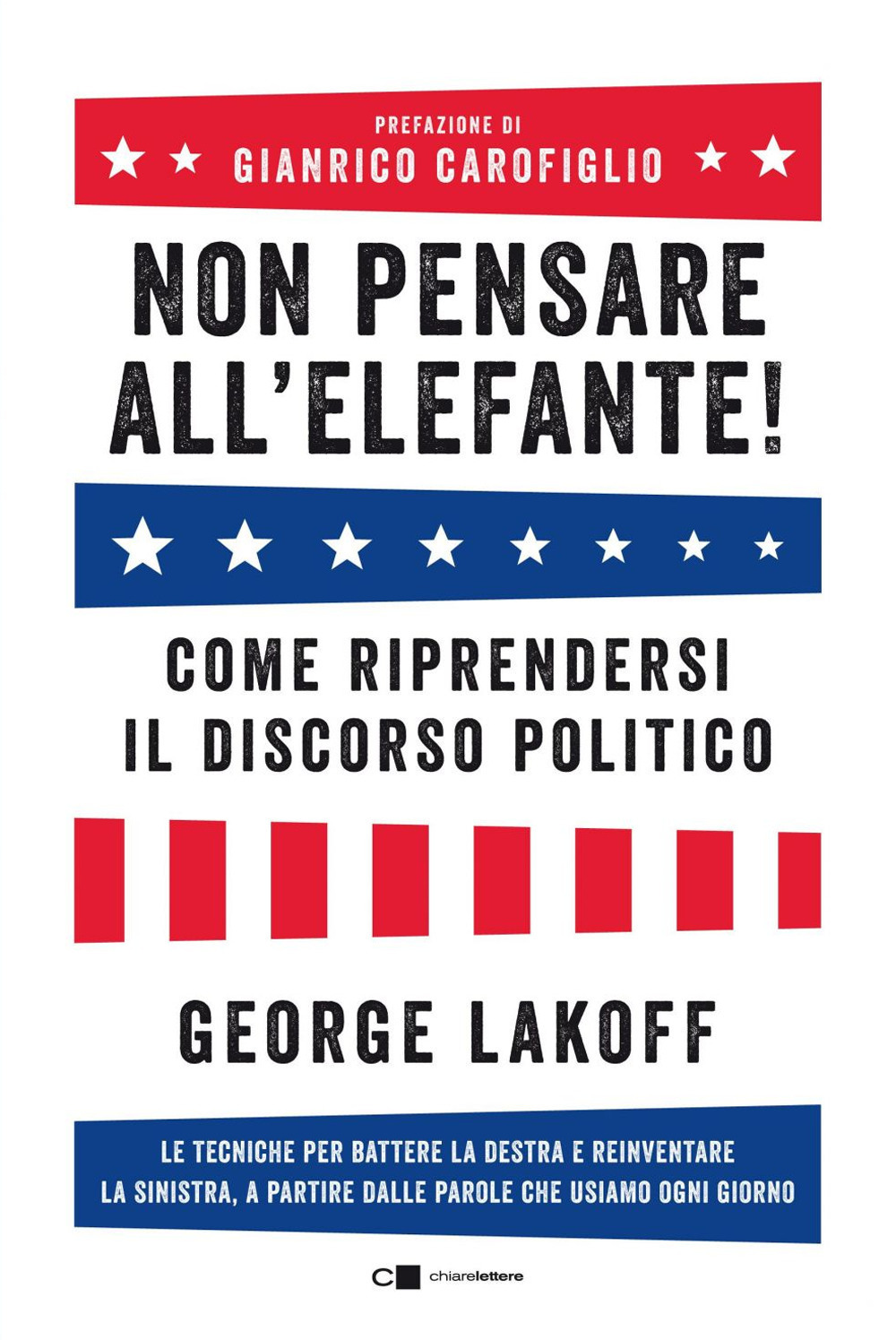 Non pensare all'elefante! Come riprendersi il discorso politico. Le tecniche per battere la destra e reinventare la sinistra, a partire dalle parole che usiamo ogni giorno