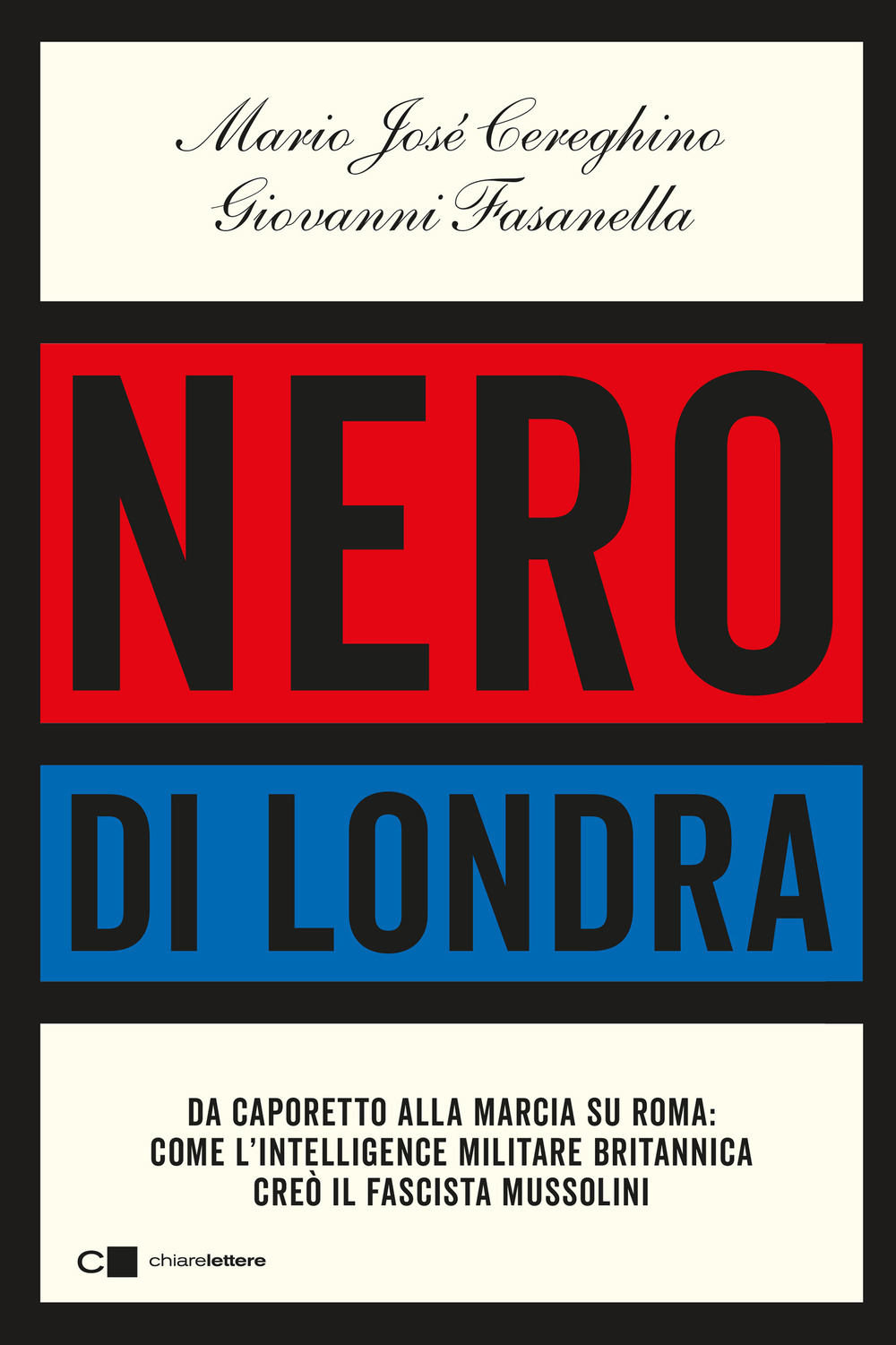 Nero di Londra. Da Caporetto alla marcia su Roma: come l'intelligence militare britannica creò il fascista Mussolini