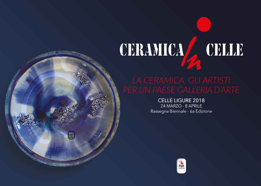 Ceramica in Celle 2018. La ceramica, gli artisti per un paese galleria d'arte. Catalogo della mostra (Celle Ligure, 24 marzo-8 aprile 2018)