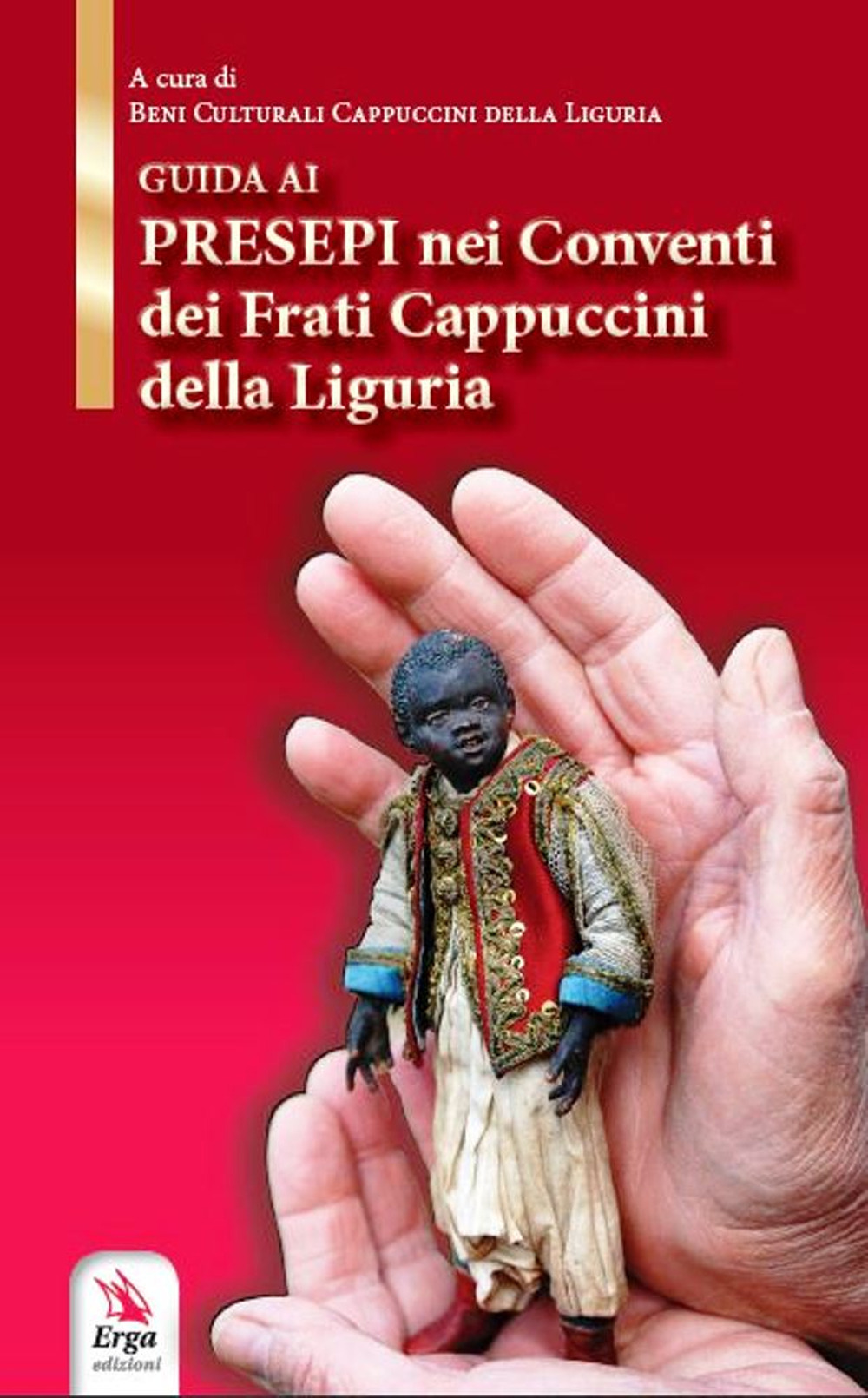 Guida ai presepi nei conventi dei frati cappuccini. Storia, luoghi, tradizione e curiosità in Liguria