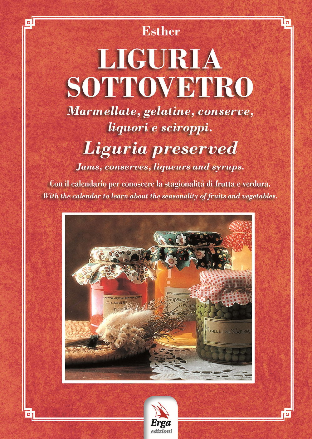 Liguria sottovetro. Marmellate, gelatine, conserve, liquori e sciroppi-Liguria preserved. Jams, conserves, liqueurs and syrups