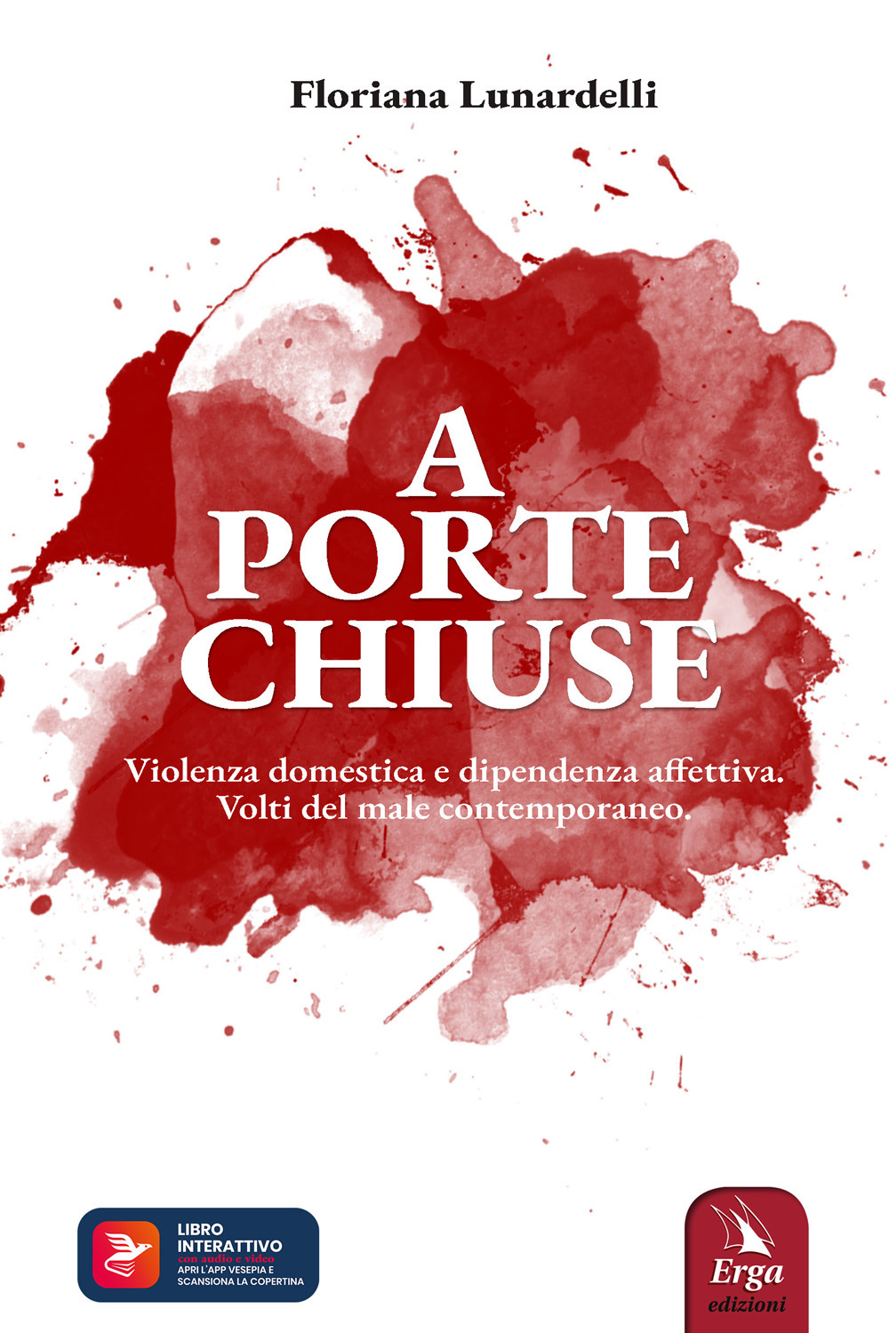 A porte chiuse. Violenza domestica e dipendenza affettiva. Volti del male contemporaneo