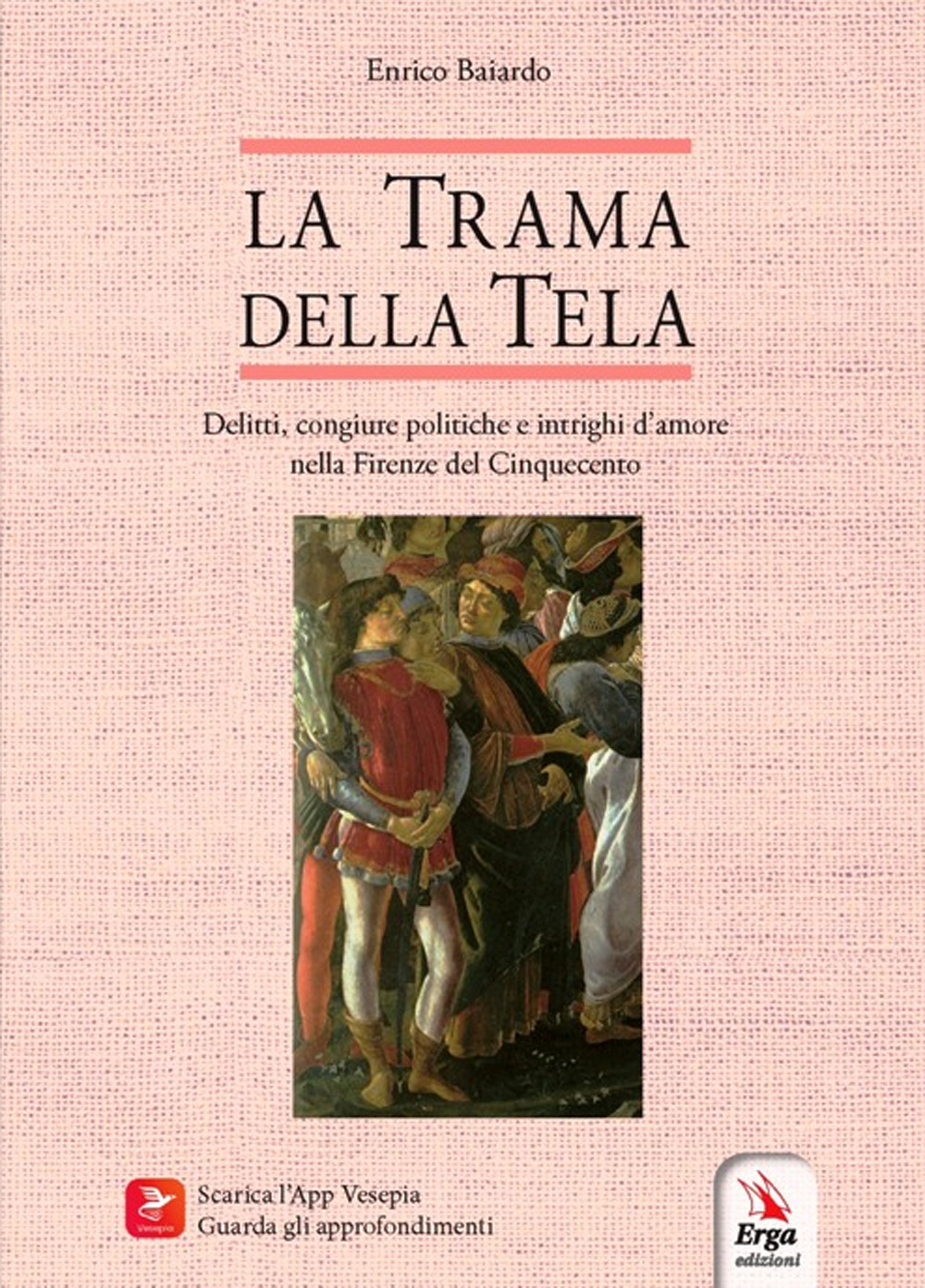 La trama della tela. Delitti, congiure politiche e intrighi d’amore nella Firenze del Cinquecento