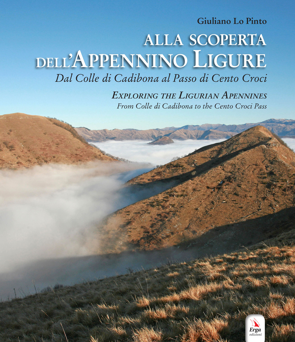 Alla scoperta dell'Appennino ligure. Dal colle di Cadibona al Passo di Cento Croci-Exploring the Ligurian Apennines. From Colle di Cadibona to the Cento Croci Pass