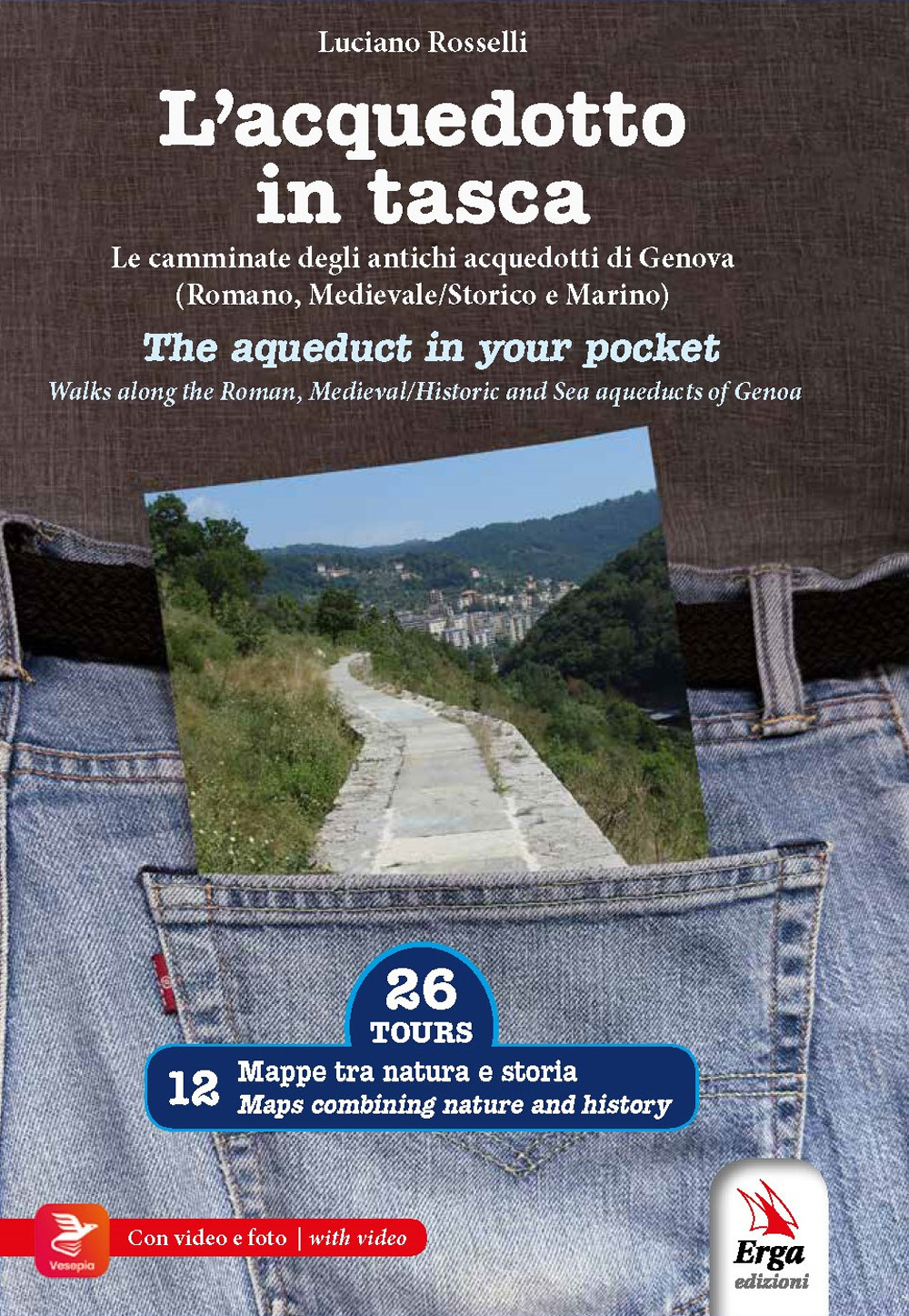 L'acquedotto in tasca. Le camminate degli antichi acquedotti di Genova (Romano, Storico e Marino). Ediz. italiana e inglese